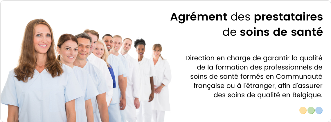 Agrément des prestataires de soins de santé. Direction en charge de garantir la qualité de la formation des professionnels de soins de santé formés en Communauté française ou à l'étranger, afin d'assurer des soins de qualité en Belgique.